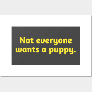 Not Everyone Wants A Puppy. Posters and Art